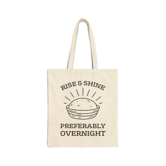 “Rise & Shine Preferably Overnight” Funny Sourdough Tote