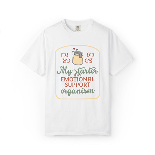 My Starter Is My Emotional Support Organism | Funny Sourdough Shirt | Baking Humor | Sourdough Lover Apparel