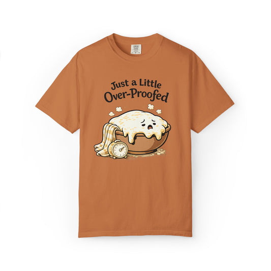 Just a Little Over-Proofed Sourdough Starter T-Shirt – Cute Baking Pun Tee