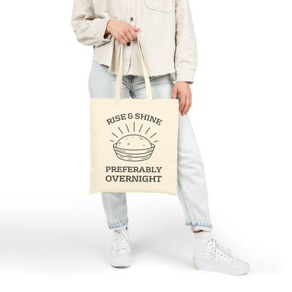 “Rise & Shine Preferably Overnight” Funny Sourdough Tote