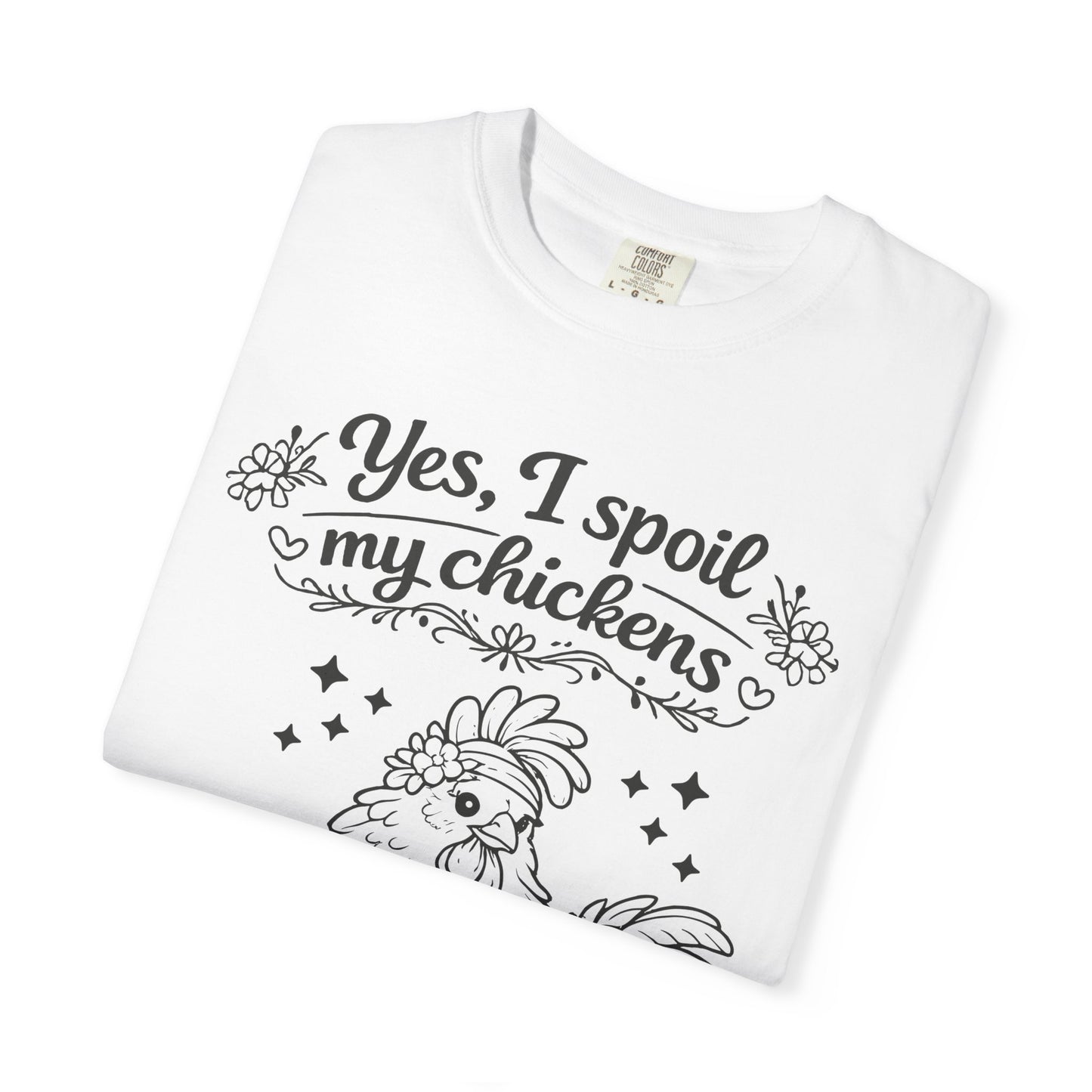 Yes, I Spoil My Chickens T-Shirt — Chicken Lover Farm Tee