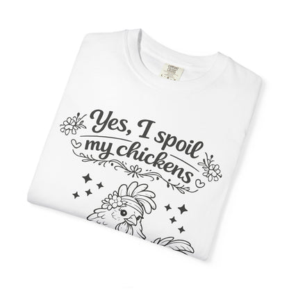 Yes, I Spoil My Chickens T-Shirt — Chicken Lover Farm Tee