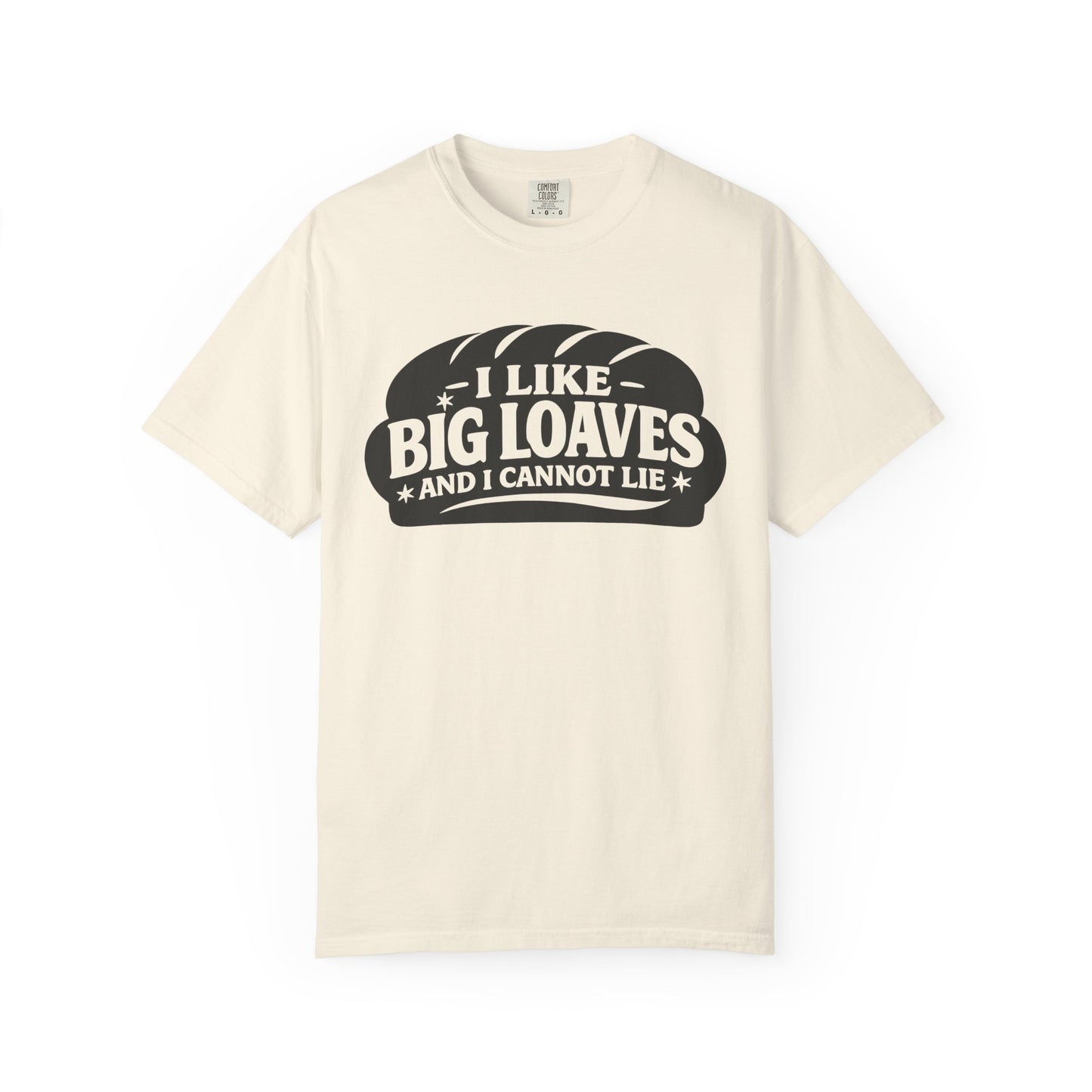 Bread Lover T-Shirt — “I Like Big Loaves And I Cannot Lie” Graphic Tee