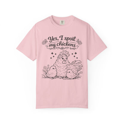 Yes, I Spoil My Chickens T-Shirt — Chicken Lover Farm Tee