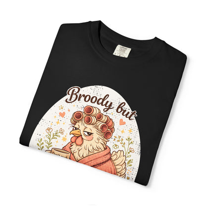 Broody But Beautiful Chicken T-Shirt