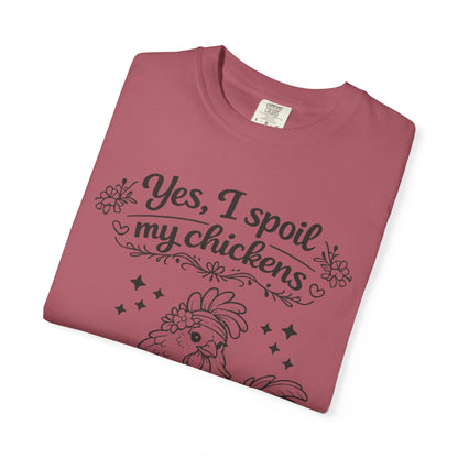 Yes, I Spoil My Chickens T-Shirt — Chicken Lover Farm Tee