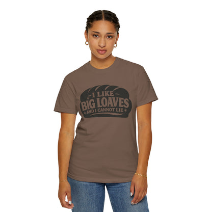 Bread Lover T-Shirt — “I Like Big Loaves And I Cannot Lie” Graphic Tee