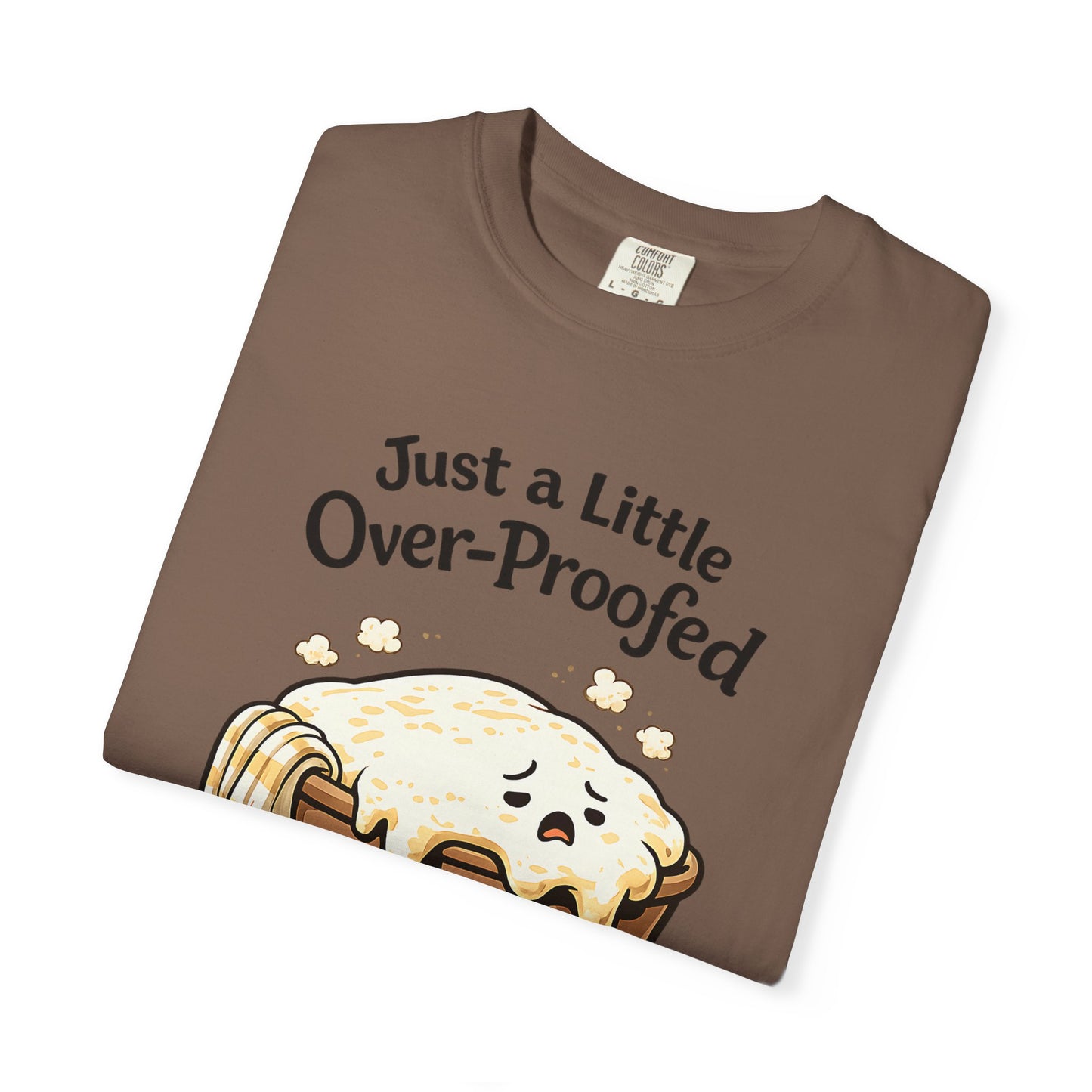 Just a Little Over-Proofed Sourdough Starter T-Shirt – Cute Baking Pun Tee