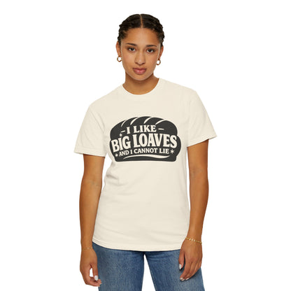 Bread Lover T-Shirt — “I Like Big Loaves And I Cannot Lie” Graphic Tee