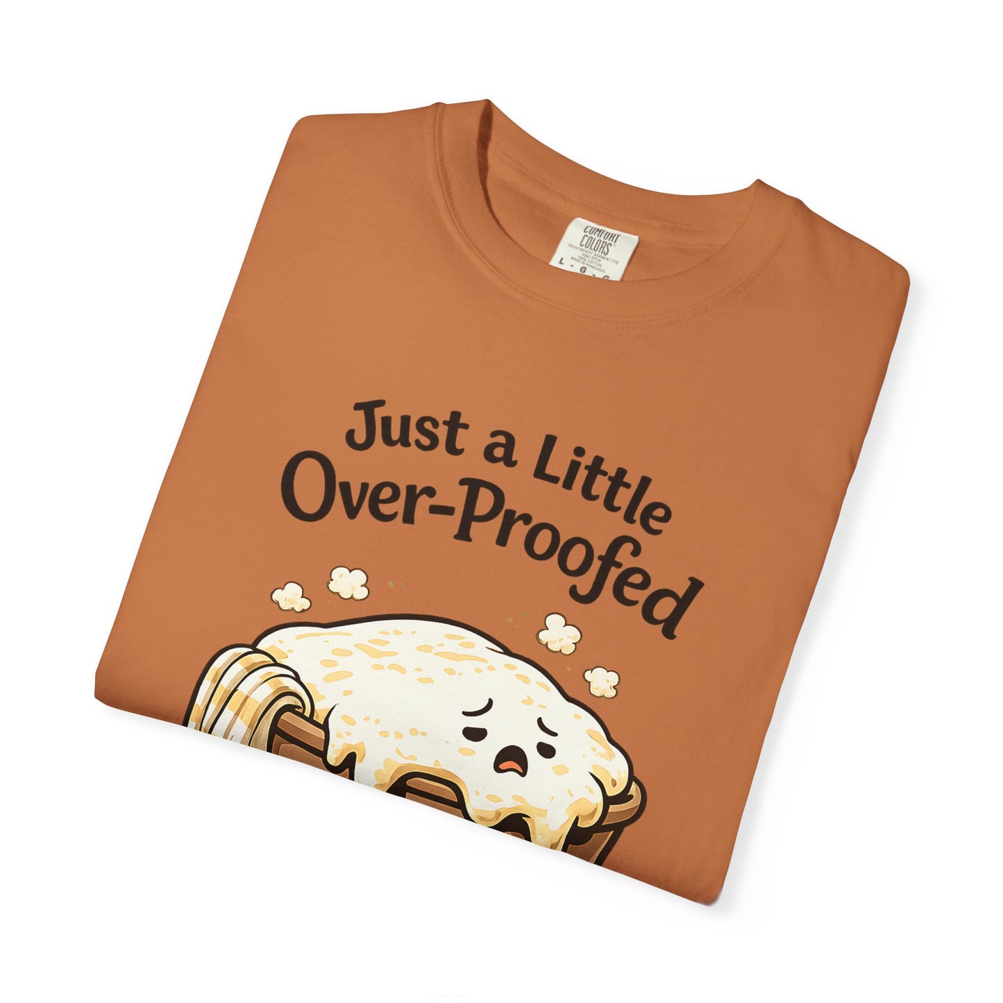 Just a Little Over-Proofed Sourdough Starter T-Shirt – Cute Baking Pun Tee