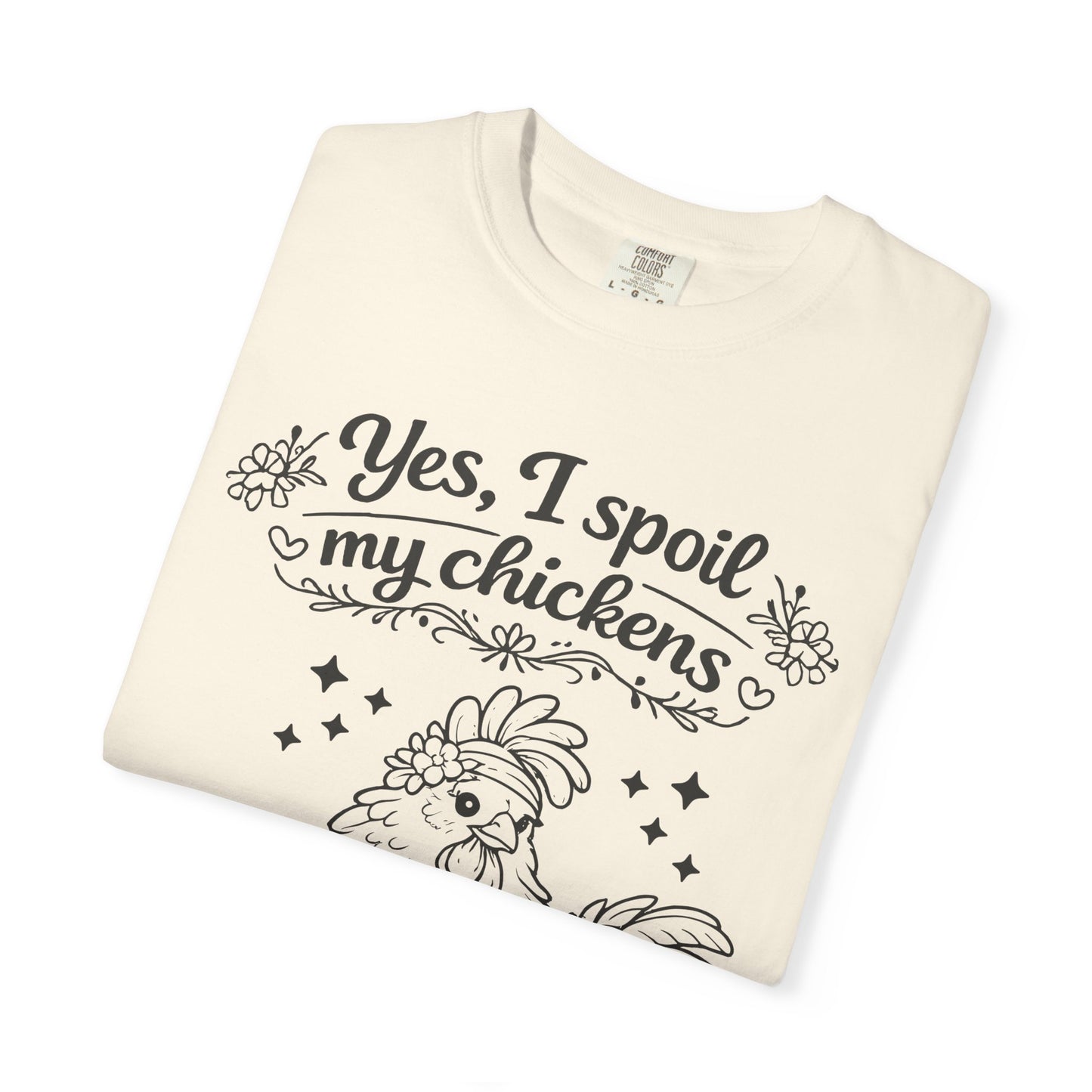 Yes, I Spoil My Chickens T-Shirt — Chicken Lover Farm Tee