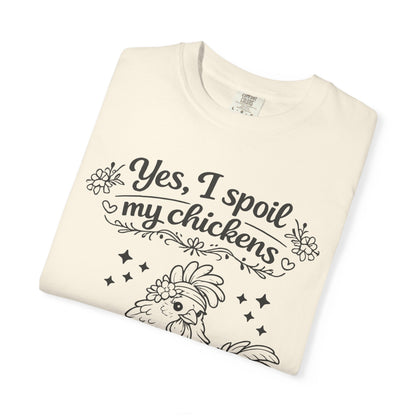 Yes, I Spoil My Chickens T-Shirt — Chicken Lover Farm Tee