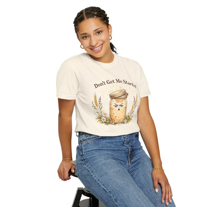 Funny Sourdough Shirt – Don’t Get Me Started Baking Tee for Bread Makers & Cottagecore Bakers