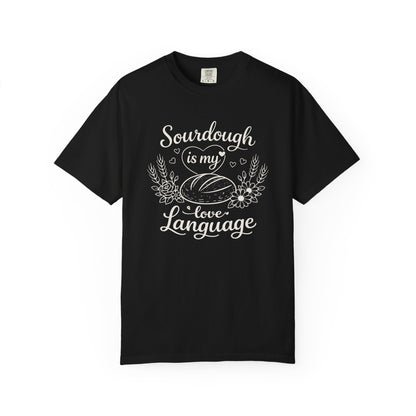 Sourdough Is My Love Language Shirt - Baking Tee for Bread Makers