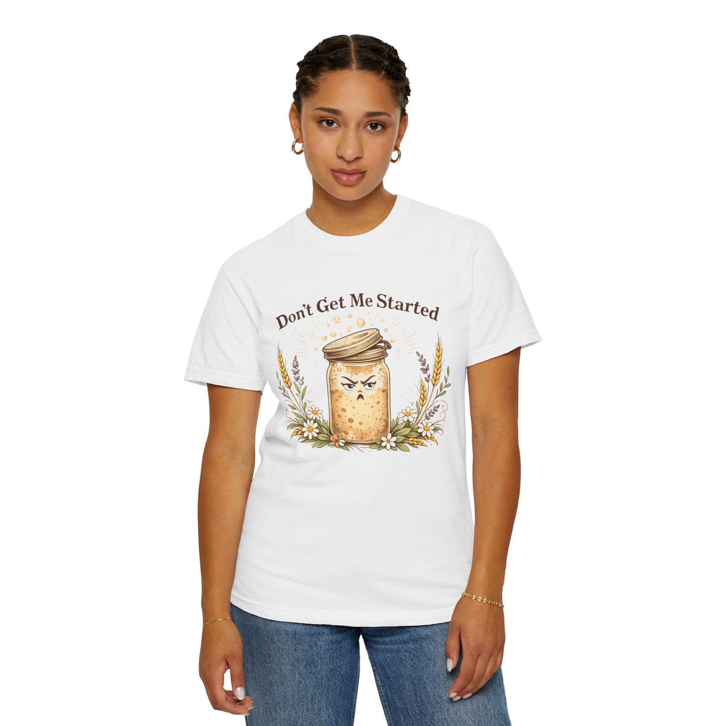 Funny Sourdough Shirt – Don’t Get Me Started Baking Tee for Bread Makers & Cottagecore Bakers