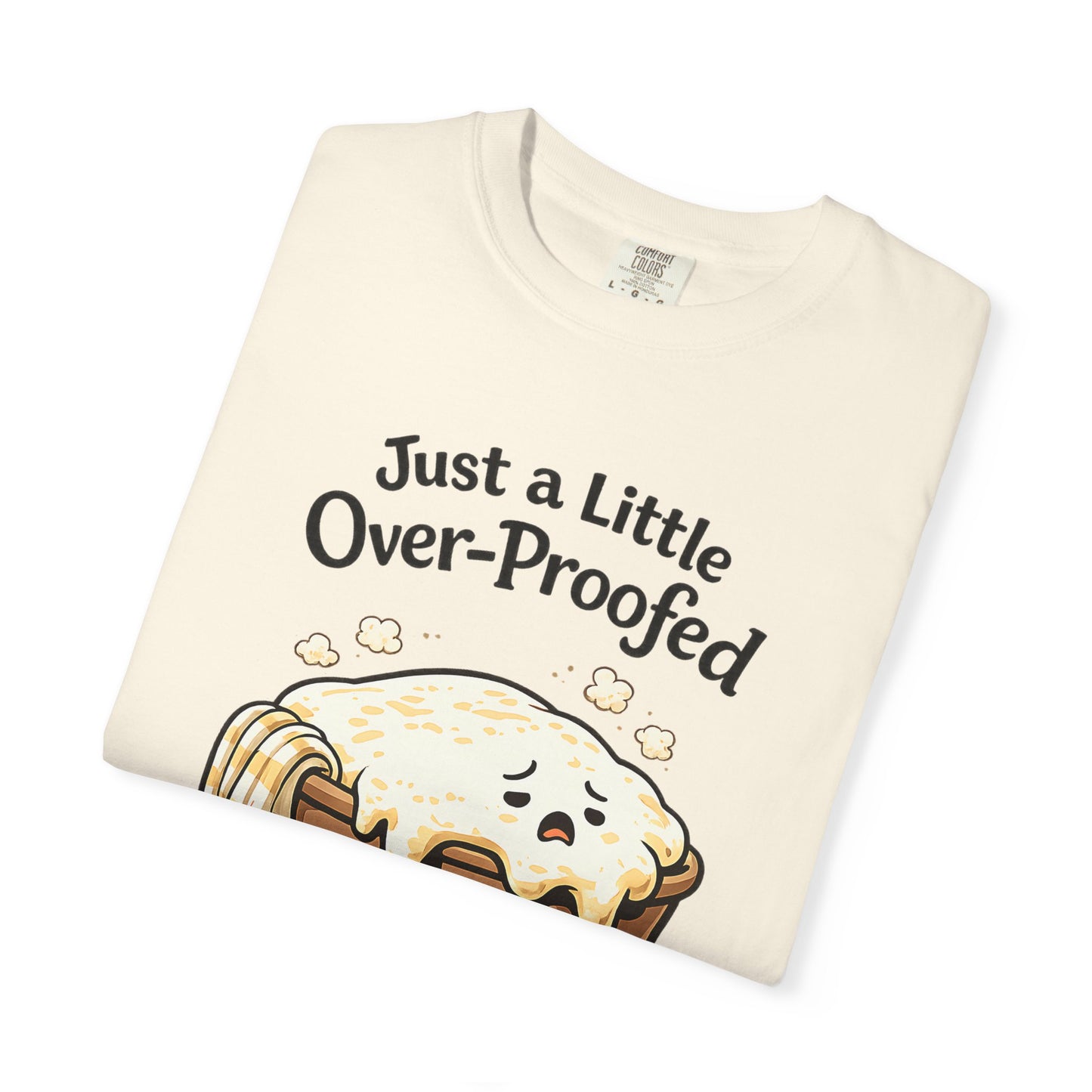 Just a Little Over-Proofed Sourdough Starter T-Shirt – Cute Baking Pun Tee