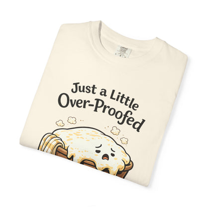 Just a Little Over-Proofed Sourdough Starter T-Shirt – Cute Baking Pun Tee