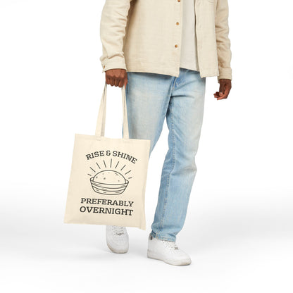 “Rise & Shine Preferably Overnight” Funny Sourdough Tote