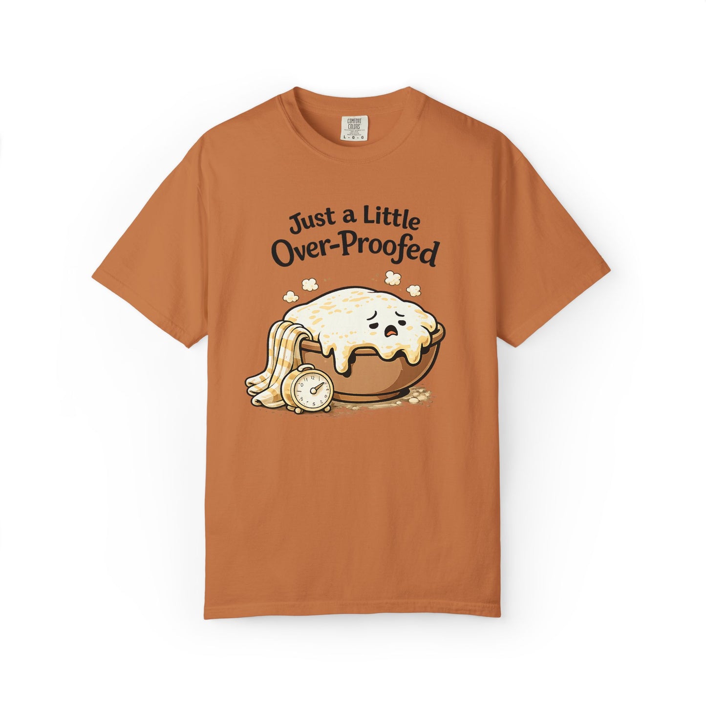 Just a Little Over-Proofed Sourdough Starter T-Shirt – Cute Baking Pun Tee