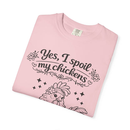 Yes, I Spoil My Chickens T-Shirt — Chicken Lover Farm Tee