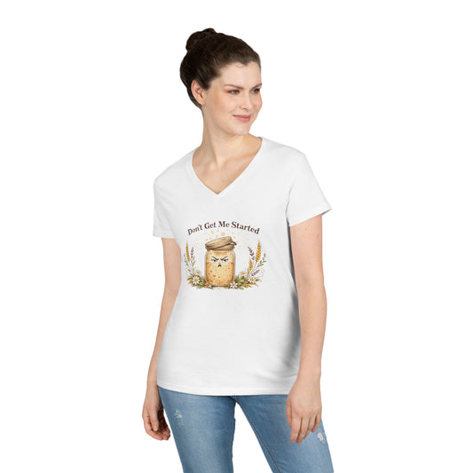 V-Neck T-Shirt — 'Don't Get Me Started' Funny Sourdough Starter for Bread Makers & Cottagecore Bakers