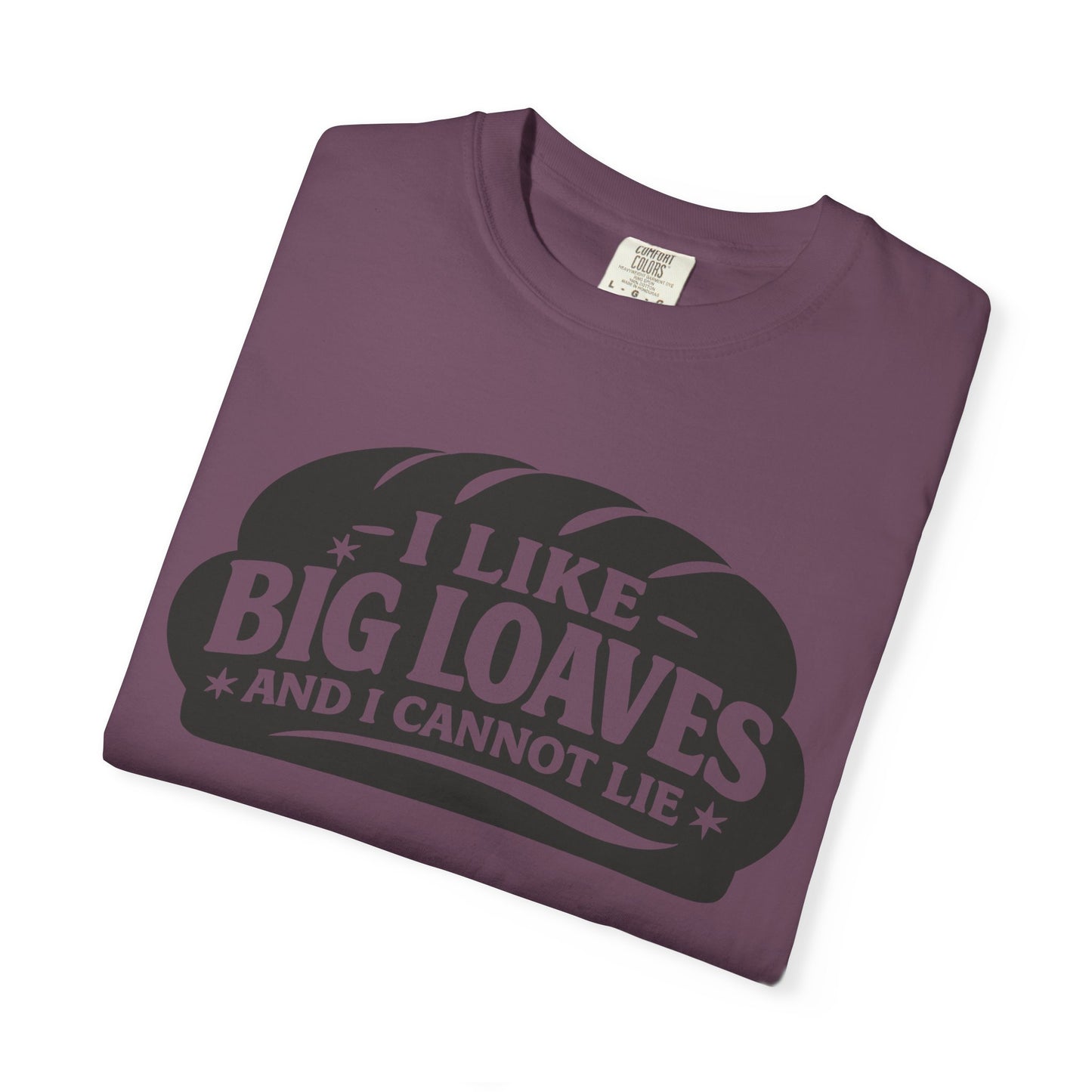 Bread Lover T-Shirt — “I Like Big Loaves And I Cannot Lie” Graphic Tee