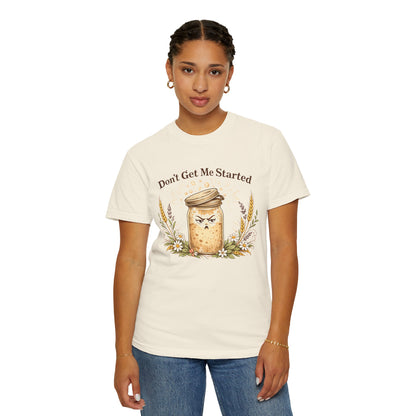 Funny Sourdough Shirt – Don’t Get Me Started Baking Tee for Bread Makers & Cottagecore Bakers