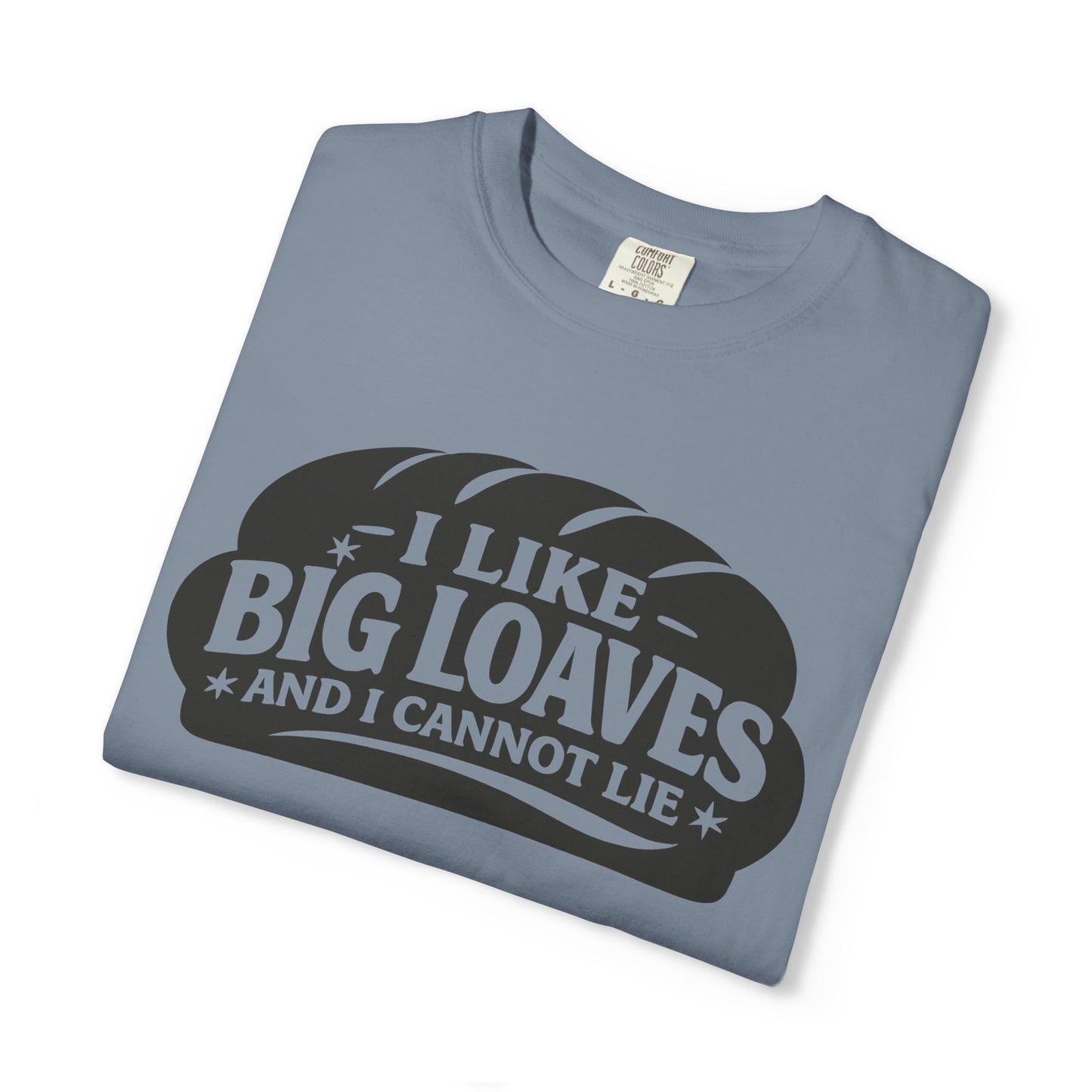 Bread Lover T-Shirt — “I Like Big Loaves And I Cannot Lie” Graphic Tee