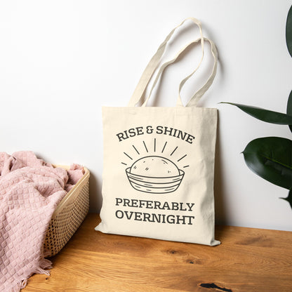 “Rise & Shine Preferably Overnight” Funny Sourdough Tote