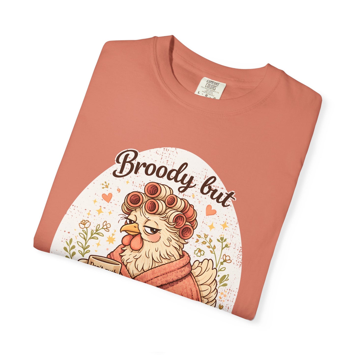 Broody But Beautiful Chicken T-Shirt