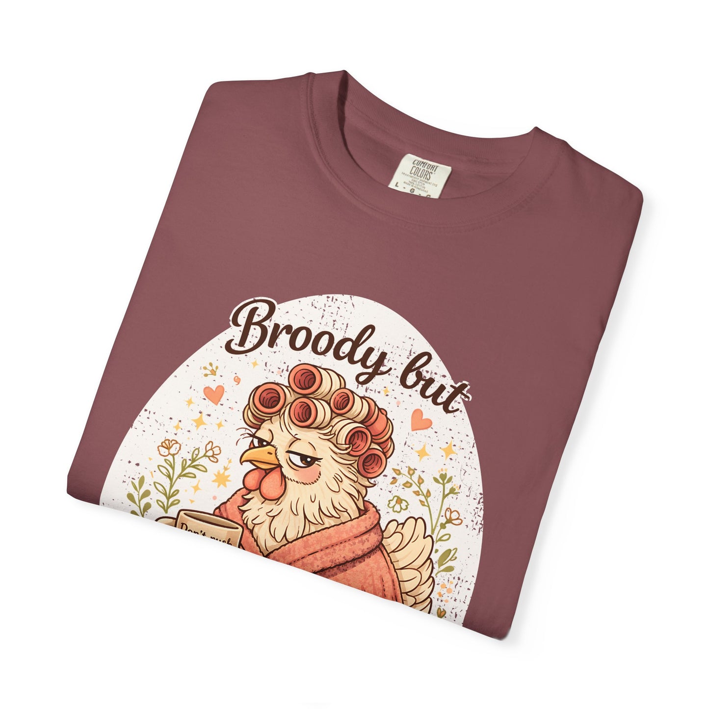 Broody But Beautiful Chicken T-Shirt