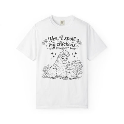Yes, I Spoil My Chickens T-Shirt — Chicken Lover Farm Tee