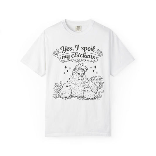 Yes, I Spoil My Chickens T-Shirt — Chicken Lover Farm Tee