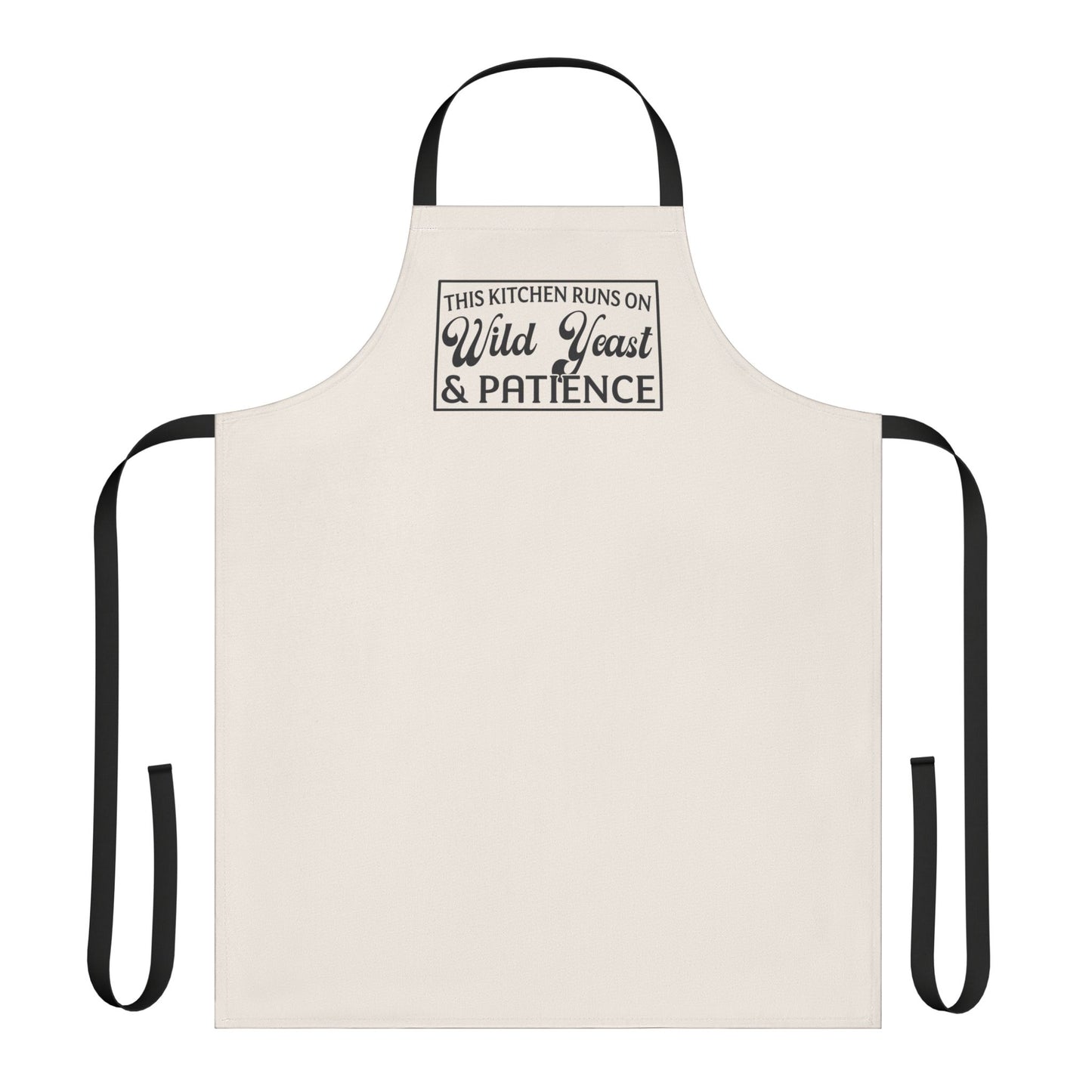 "This Kitchen Runs on Wild Yeast & Patience" Baking Apron