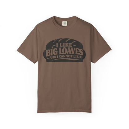 Bread Lover T-Shirt — “I Like Big Loaves And I Cannot Lie” Graphic Tee