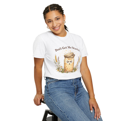Funny Sourdough Shirt – Don’t Get Me Started Baking Tee for Bread Makers & Cottagecore Bakers