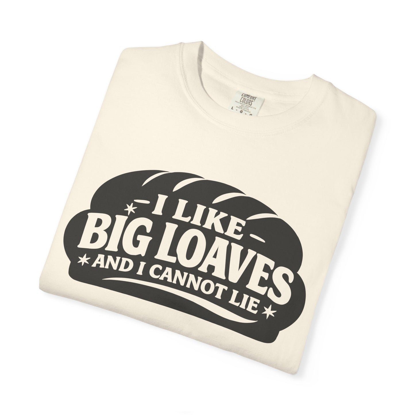 Bread Lover T-Shirt — “I Like Big Loaves And I Cannot Lie” Graphic Tee
