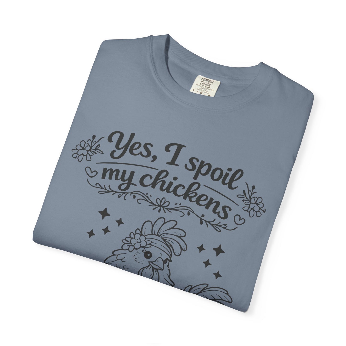 Yes, I Spoil My Chickens T-Shirt — Chicken Lover Farm Tee
