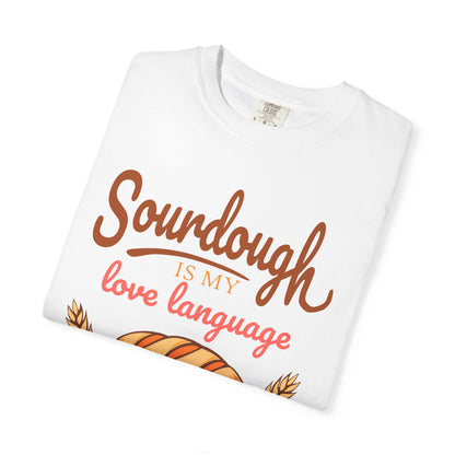Sourdough Is My Love Language T-Shirt | Funny Sourdough Baking Gift | Cozy Bread Lover Apparel & Kitchen Gift